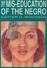 The Mis-Education of the Negro by Dr. Carter G. Woodson