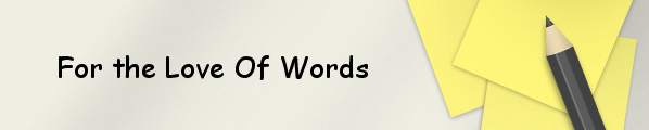 For the Love of Words - #1