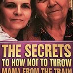The Secrets to How to Not Throw Mama from the Train - Dr. Janice Fortman